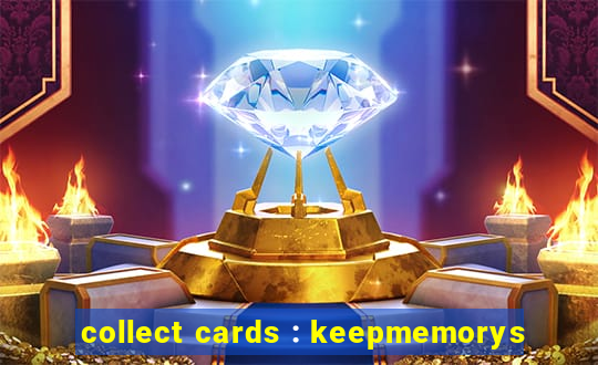 collect cards : keepmemorys